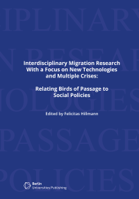 Interdisciplinary Migration Research with a Focus on New Technologies and Multiple Crisis: Relating Birds of Passage to Social Policies