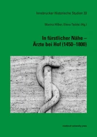In fürstlicher Nähe – Ärzte bei Hof (1450–1800)