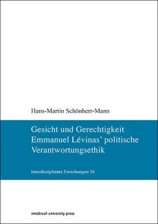 Gesicht und Gerechtigkeit. Emmanuel Lévinas’ politische Verantwortungsethik