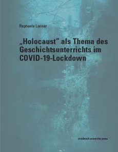 “Holocaust” als Thema des Geschichtsunterrichts im COVID-19-Lockdown