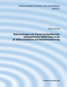 Untersuchungen zum Einsatz hochauflösender bathymetrischer LIDAR Daten in der 2D-Abflusssimulation und Habitatmodellierung