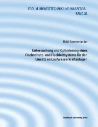 Untersuchung und Optimierung eines Fischschutz- und Fischleitsystems für den Einsatz an Laufwasserkraftanlagen