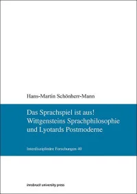 Das Sprachspiel ist aus! Wittgensteins Sprachphilosophie und Lyotards Postmoderne