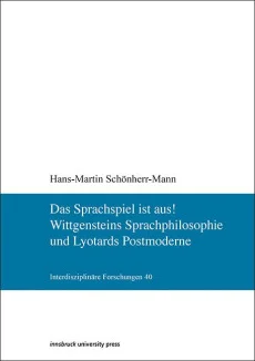 Das Sprachspiel ist aus! Wittgensteins Sprachphilosophie und Lyotards Postmoderne