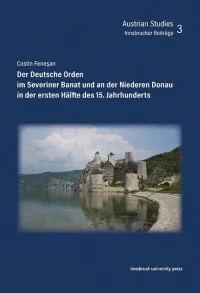 Der Deutsche Orden im Severiner Banat und an der Niederen Donau in der ersten Hälfte des 15. Jahrhunderts