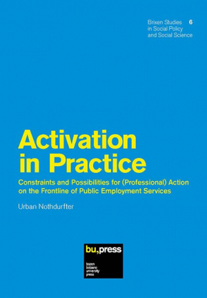 Activation in Practice – Constraints and Possibilities for (Professional) Action on the Frontline of Public Employment Services