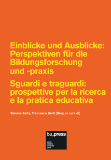 Einblicke und Ausblicke: Perspektiven für die Bildungsforschung und -praxis = Sguardi e traguardi: prospettive per la ricerca e la pratica educativa